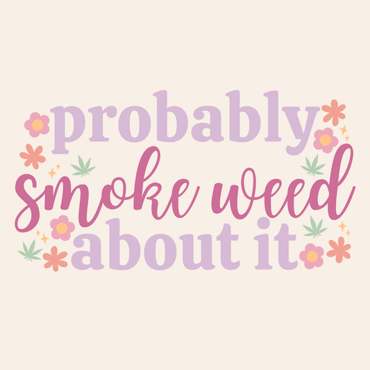 Probably Smoke About It Sticker